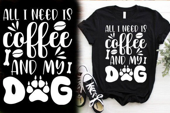 ALL I NEED is COFFEE and MY DOG T-Shirt Design Review